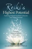 Reiki's Highest Potential: Exploring Original Usui Reiki To Become Your Highest Potential. Including Eastern & Western Philosophies Manuals 1,2 & 3. 1789048443 Book Cover