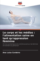 Le corps et les médias: l'alimentation saine en tant qu'oppression féminine (French Edition) 6208204364 Book Cover