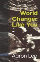 World Changer Like You B0HFYF338M Book Cover