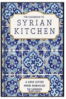 The cookbook to Syrian kitchen B0CCCXFD61 Book Cover