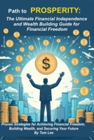 Path to Prosperity & Financial Independence: The ultimate financial independence and wealth building guide for financial freedom B0DK3SBK99 Book Cover