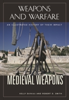 Medieval Weapons: An Illustrated History of Their Impact (Weapons and Warfare) 1851095268 Book Cover