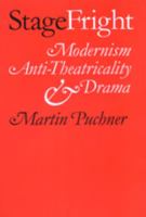 Stage Fright: Modernism, Anti-Theatricality, and Drama 0801868556 Book Cover