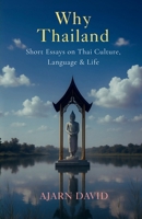 Why Thailand: Short Essays on Thai Culture, Language, and Life B0FW5Q21ZG Book Cover