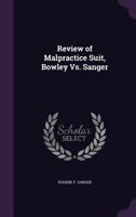 Review of Malpractice Suit, Bowley vs. Sanger 1359313354 Book Cover