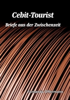 Cebit-Tourist: Briefe aus der Zwischenzeit (German Edition) 3695736143 Book Cover