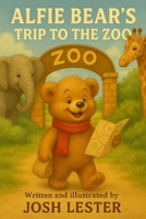 Alfie Bears Trip to the Zoo (The Adventures of Alfie Bear) B0FGNS91BG Book Cover