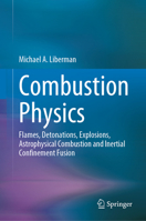 Combustion Physics: Flames, Detonations, Explosions, Astrophysical Combustion and Inertial Confinement Fusion 3030851389 Book Cover