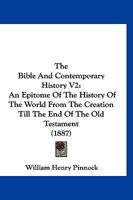 The Bible And Contemporary History V2: An Epitome Of The History Of The World From The Creation Till The End Of The Old Testament 1120728975 Book Cover