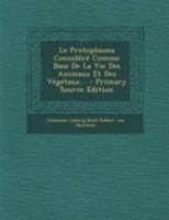 Das Protoplasma ALS Tr Ger Der Pflanzlichen Und Thierischen Lebensverrichtungen 2329396295 Book Cover