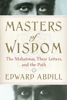 Masters of Wisdom: The Mahatmas, Their Letters, and the Path 039917107X Book Cover