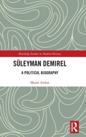Süleyman Demirel: A Political Biography (Routledge Studies in Modern History) 104120194X Book Cover