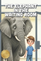 The Elephant in the Waiting Room: A Reassuring Story About Overcoming Anxiety, Facing Fears, and Finding Your Bravery at the Doctor (Ages 3-7) B0GQGQRX2F Book Cover