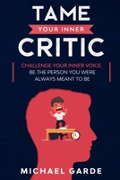 Tame Your Inner Critic: Challenge Your Inner Voice. Be The Person You Were Always Meant To Be. B08P6WWF13 Book Cover