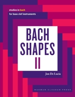 Bach Shapes II: Studies in Bach for Bass Clef Instruments (Bach Shapes for All Instruments) 1737281953 Book Cover