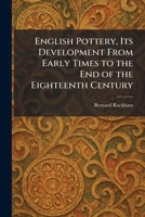 English Pottery, Its Development From Early Times to the End of the Eighteenth Century 1025636511 Book Cover