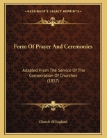 Form Of Prayer And Ceremonies: Adapted From The Service Of The Consecration Of Churches 1104056402 Book Cover