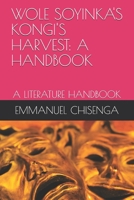 WOLE SOYINKA'S KONGI'S HARVEST: A HANDBOOK: A LITERATURE HANDBOOK B08CM89NF6 Book Cover