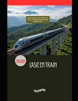 L'Asie en train 2026: Guide complet pour explorer les villes, les montagnes et les côtes d’Asie en train (Explore the World by Train in 2026) (French Edition) B0GPQFFKFJ Book Cover