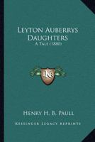 Leyton Auberrys Daughters: A Tale 116661526X Book Cover