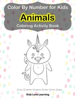 Color by Number for Kids Animals Coloring Activity Book: Learn to Color by Numbers for Kids Ages 4-9 Years B08WP1YB7T Book Cover