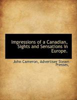 Impressions of a Canadian, Sights and Sensations in Europe 1010305204 Book Cover