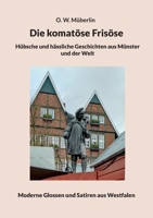 Die komatöse Frisöse: Hübsche und hässliche Geschichten aus Münster und der Welt (German Edition) 3757886070 Book Cover
