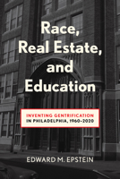 Race, Real Estate and Education: Inventing Gentrification in Philadelphia, 1960-2020 (Urban Life, Landscape and Policy) 143992631X Book Cover