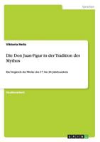 Die Don Juan-Figur in der Tradition des Mythos: Ein Vergleich der Werke des 17. bis 20. Jahrhunderts 3656453306 Book Cover