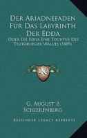 Der Ariadnefaden Fur Das Labyrinth Der Edda: Oder Die Edda Eine Tochter Des Teutoburger Waldes (1889) 1167482344 Book Cover