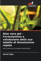 Aloe vera gel - Formulazione e valutazione della sua tabella di dissoluzione rapida: Gel di aloe vera: Un potente nutraceutico 620603867X Book Cover