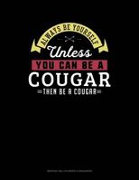 Always Be Yourself Unless You Can Be A Cougar Then Be A Cougar: 6 Columns Columnar Pad 1090547706 Book Cover