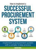 How to Implement a Successful Procurement System: Implement a procurement system with a simple, 5-step process (Procurement Transformation) 099559970X Book Cover
