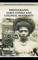 Photography, Early Cinema and Colonial Modernity: Frank Hurley S Synchronized Lecture Entertainments 0857287958 Book Cover