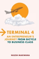 Terminal 4 – An Entrepreneur’s Journey from Bicycle to Business Class 8195668828 Book Cover