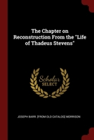 The Chapter on Reconstruction From the Life of Thadeus Stevens 0344518205 Book Cover