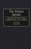 The Painter Speaks: Artists Discuss Their Experiences and Careers (Contributions to the Study of Art & Architecture) 0313289158 Book Cover