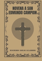 Novena a San Edmundo Campion (Transforma tu vida con la oración de la Novena. Una serie devocional de 9 días para el crecimiento espiritual, la guía, la prote) (Spanish Edition) B0DQ8LMDCZ Book Cover