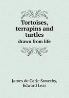Tortoises, Terrapins and Turtles Drawn from Life 5518645929 Book Cover