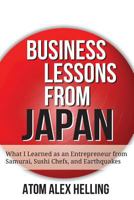 Business Lessons from Japan: What I Learned as an Entrepreneur from Samurai, Sushi Chefs, and Earthquakes 1502588560 Book Cover