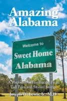 Amazing Alabama: a Potpourri of Fascinating Facts, Tall Tales and Storied Stories 1665503130 Book Cover