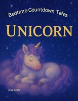 Bedtime Countdown Tales - Little Unicorn: A Magical Countdown-to-Sleep Story for Dreamers and Believers 1764342682 Book Cover