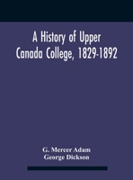 A History of Upper Canada College, 1829-1892 1015310230 Book Cover