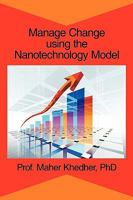 Manage Change using the Nanotechnology Model 1449015409 Book Cover
