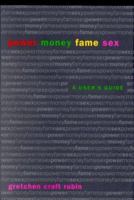 Power Money Fame Sex: A User's Guide 0671041290 Book Cover