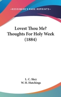 Lovest Thou Me? Thoughts For Holy Week 1104246627 Book Cover