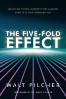 The Five-Fold Effect: Unlocking Power Leadership for Amazing Results in Your Organization 1449790054 Book Cover
