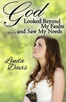 God Looked Beyond My Faults and Saw My Needs 1943189277 Book Cover