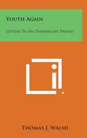 Youth Again: Letters to an Overweight Friend 1258798654 Book Cover