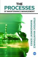 The Processes of Maintenance Management : The Strategic Maintenance Management Series 1941872948 Book Cover